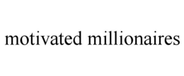 MOTIVATED MILLIONAIRES trademark