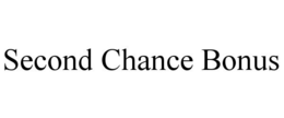 SECOND CHANCE BONUS trademark