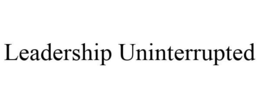 LEADERSHIP UNINTERRUPTED trademark