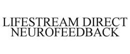 LIFESTREAM DIRECT NEUROFEEDBACK trademark