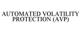 AUTOMATED VOLATILITY PROTECTION (AVP) trademark
