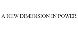 A NEW DIMENSION IN POWER trademark