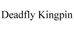 DEADFLY KINGPIN trademark