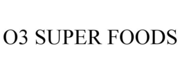 O3 SUPER FOODS trademark