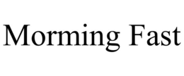 MORMING FAST trademark