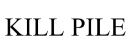 KILL PILE trademark