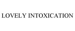 LOVELY INTOXICATION trademark