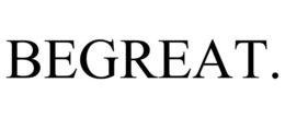 BEGREAT. trademark