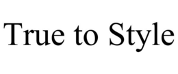 TRUE TO STYLE trademark