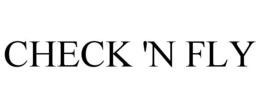 CHECK 'N FLY trademark