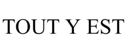 TOUT Y EST trademark