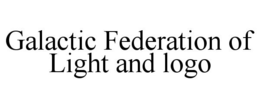 GALACTIC FEDERATION OF LIGHT AND LOGO trademark