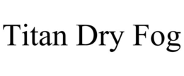 TITAN DRY FOG trademark