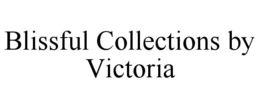 BLISSFUL COLLECTIONS BY VICTORIA trademark