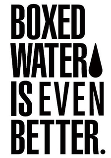 BOXED WATER IS EVEN BETTER. trademark