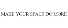 MAKE YOUR SPACE DO MORE trademark