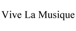 VIVE LA MUSIQUE trademark