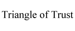 TRIANGLE OF TRUST trademark