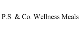 P.S. & CO. WELLNESS MEALS trademark