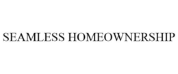 SEAMLESS HOMEOWNERSHIP trademark