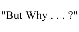 "BUT WHY . . . ?" trademark