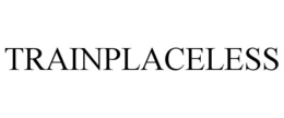 TRAINPLACELESS trademark
