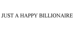 JUST A HAPPY BILLIONAIRE trademark