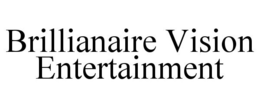 BRILLIANAIRE VISION ENTERTAINMENT trademark