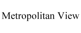METROPOLITAN VIEW trademark