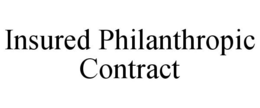 INSURED PHILANTHROPIC CONTRACT trademark
