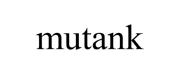 MUTANK trademark