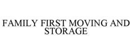 FAMILY FIRST MOVING AND STORAGE trademark