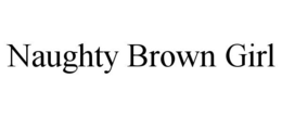 NAUGHTY BROWN GIRL trademark