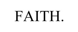 FAITH. trademark