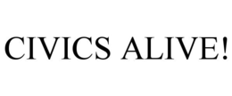 CIVICS ALIVE! trademark