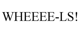 WHEEEE-LS! trademark
