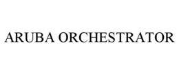 ARUBA ORCHESTRATOR trademark