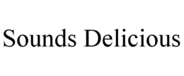 SOUNDS DELICIOUS trademark