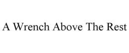 A WRENCH ABOVE THE REST trademark