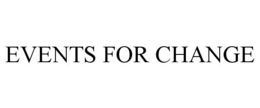 EVENTS FOR CHANGE trademark