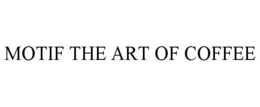 MOTIF THE ART OF COFFEE trademark