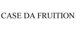 CASE DA FRUITION trademark