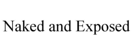 NAKED AND EXPOSED trademark