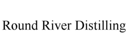 ROUND RIVER DISTILLING trademark