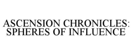 ASCENSION CHRONICLES: SPHERES OF INFLUENCE trademark