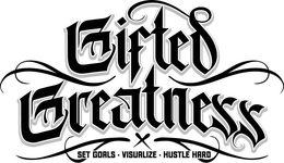 GIFTED GREATNESS X SET GOALS. VISUALIZE. HUSTLE HARD trademark