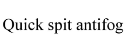 QUICK SPIT ANTIFOG trademark