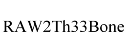 RAW2TH33BONE trademark