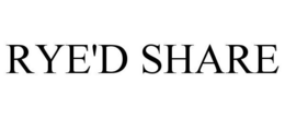 RYE'D SHARE trademark
