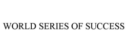WORLD SERIES OF SUCCESS trademark